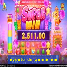 evento de anime em sp hoje